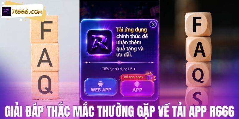 Giải đáp thắc mắc thường gặp về tải app R666