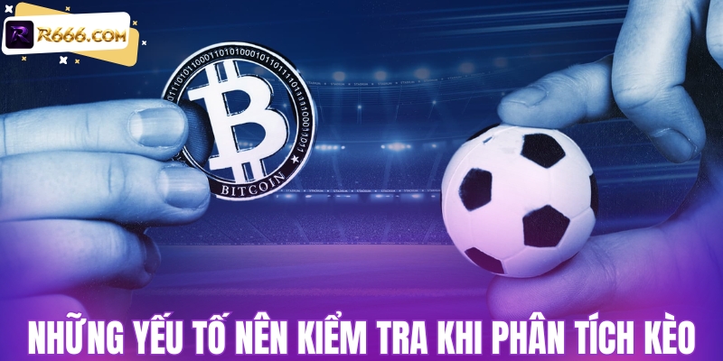 Những dữ liệu nên kiểm tra khi phân tích kèo nhà cái
