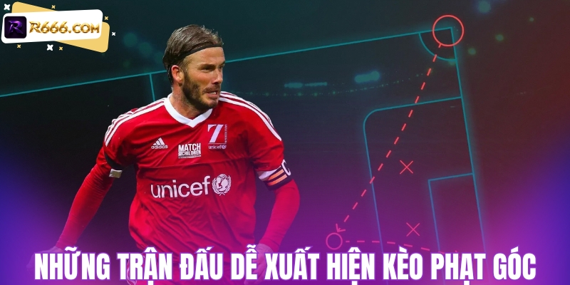 Những kiểu trận dễ xuất hiện kèo phạt góc