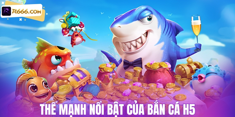 Sức hút nổi bật của bắn cá H5