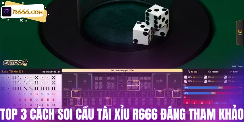 Top 3 cách soi cầu tài xỉu R666 đáng tham khảo